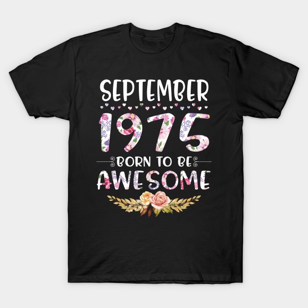 September 1975 Born To Be Awesome Happy Birthday 45 Years old to me you mommy sister daughter T-Shirt by joandraelliot